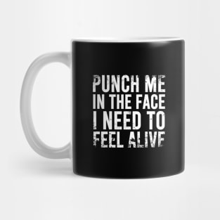 Punch Me In The Face I Need To Feel Alive - Distressed Mug